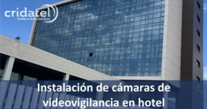 Lee más sobre el artículo Instalación de cámaras de videovigilancia en Hotel en Valencia