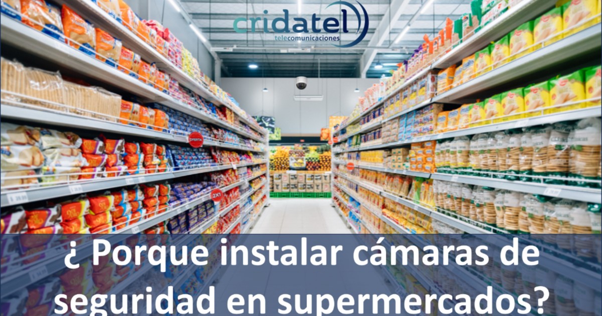 En este momento estás viendo ¿Por qué instalar cámaras de videovigilancia en supermercados?