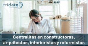 Lee más sobre el artículo Centralitas en constructoras arquitectos y reformistas