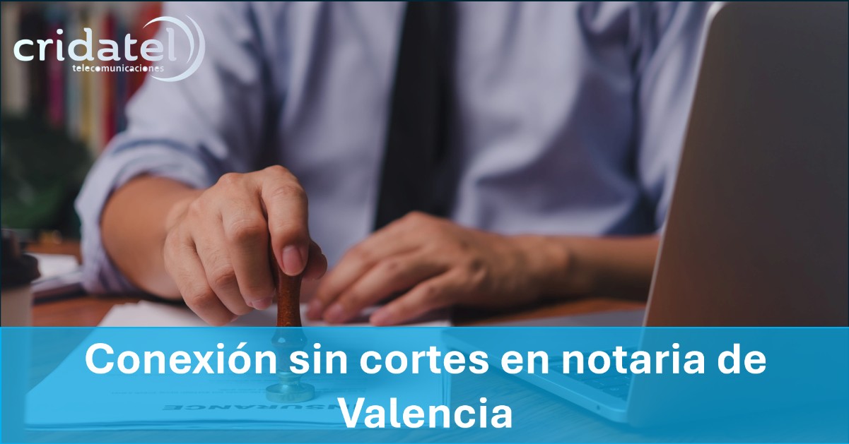 En este momento estás viendo Conexión sin cortes en notaria de Valencia