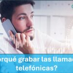 ¿Porqué grabar las llamadas telefónicas?