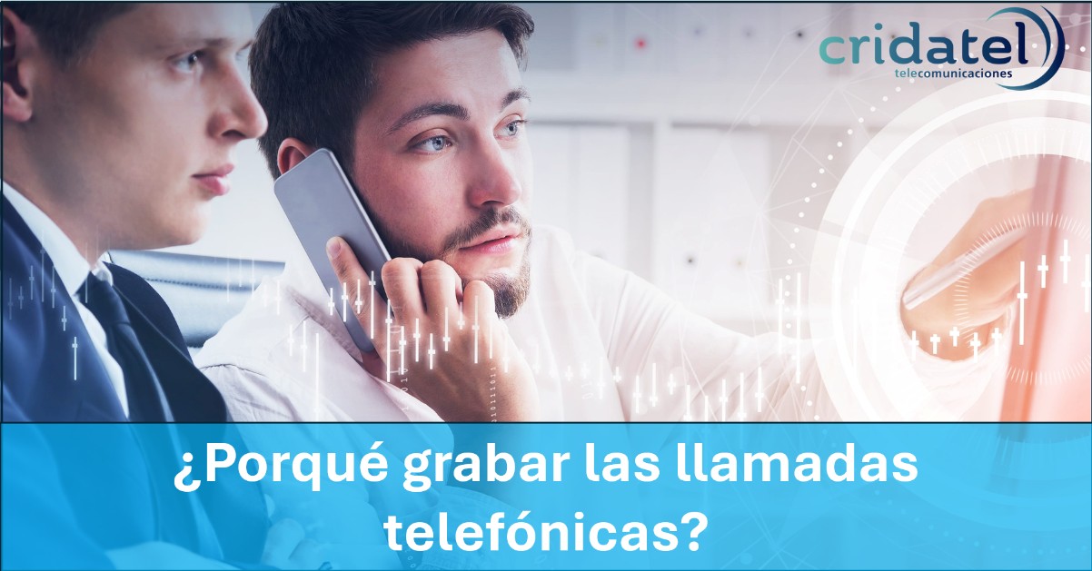 En este momento estás viendo ¿Porqué grabar las llamadas telefónicas?