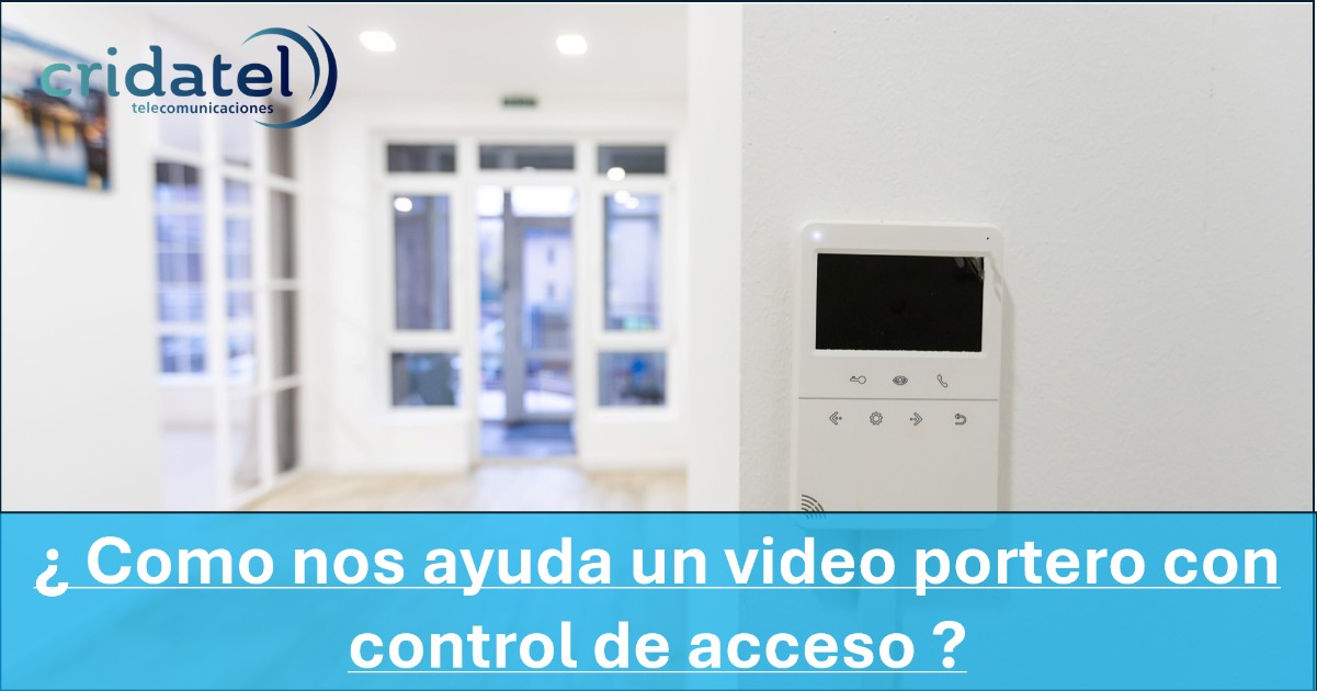 En este momento estás viendo ¿ Como nos ayuda un video portero con control de acceso ?