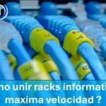 ¿ Como unir racks informáticos a máxima velocidad ?