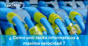 Lee más sobre el artículo ¿ Como unir racks informáticos a máxima velocidad ?